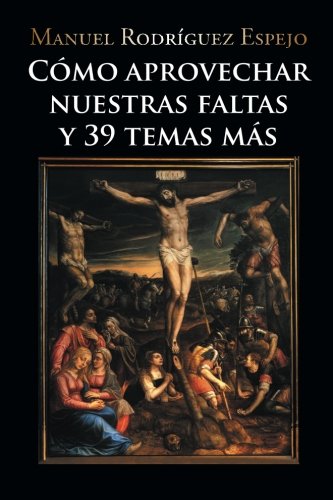 Cmo Aprovechar Nuestras Faltas Y 39 Temas Ms (spanish Edition) [Paperback]