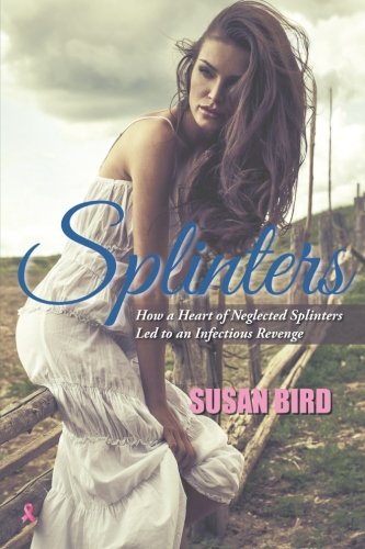 Splinters How A Heart Of Neglected Splinters Led To An Infectious Revenge [Paperback]