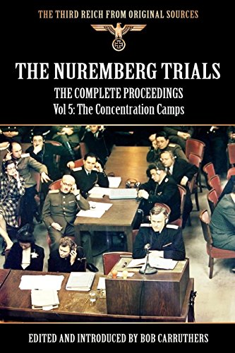The Nuremberg Trials - The Complete Proceedings Vol 5 The Concentration Camps [Paperback]