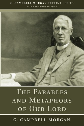 The Parables And Metaphors Of Our Lord (g. Campbell Morgan Reprint) [Paperback]