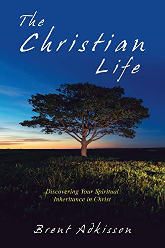 Christian Life  Discovering Your Spiritual Inheritance in Christ [Paperback]