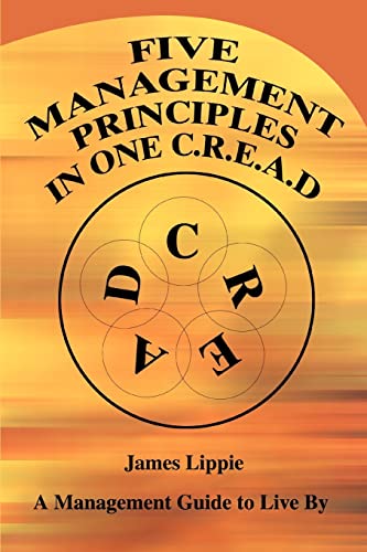 Five Management Principles in One Cread  A Management Guide to Live By [Paperback]