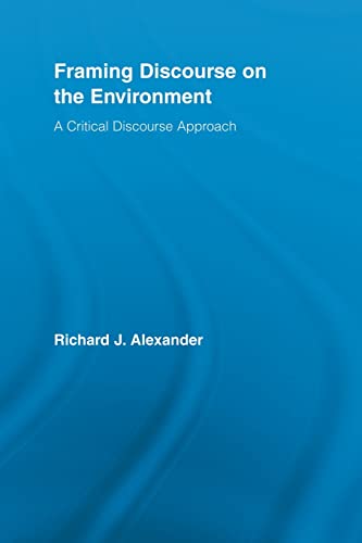 Framing Discourse on the Environment A Critical Discourse Approach [Paperback]