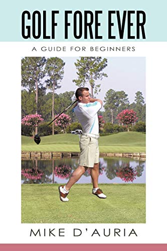 Golf Fore Ever  A Guide for Beginners [Paperback]