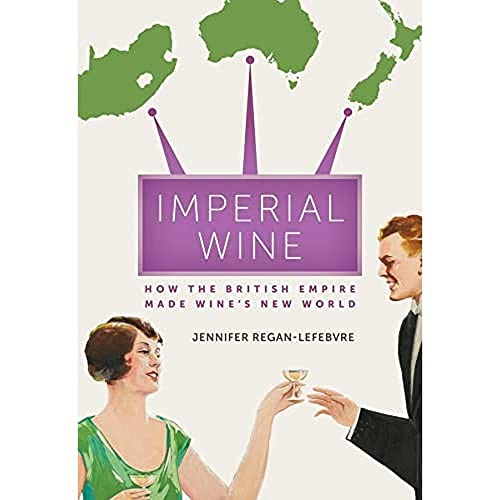Imperial Wine How the British Empire Made Wines New World [Hardcover]
