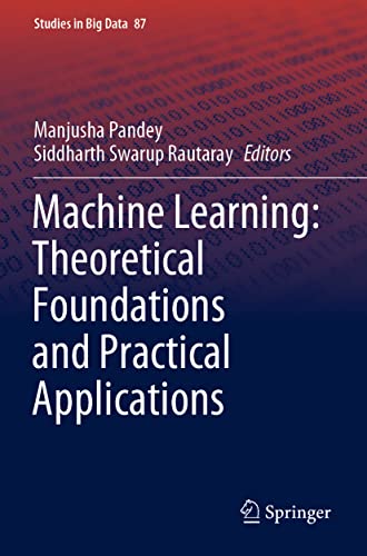 Machine Learning Theoretical Foundations and Practical Applications [Paperback]
