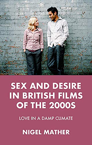 Sex and desire in British films of the 2000s Love in a damp climate [Hardcover]