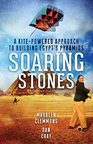 Soaring Stones A Kite-Powered Approach To Building Egypt's Pyramids [Paperback]