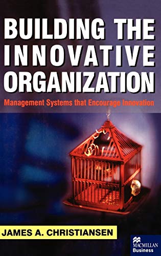 Building the Innovative Organization Management Systems that Encourage Innovati [Hardcover]