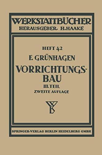 Der Vorrichtungsbau III Wirtschaftliche Herstellung und Ausnutzung der Vorricht [Paperback]