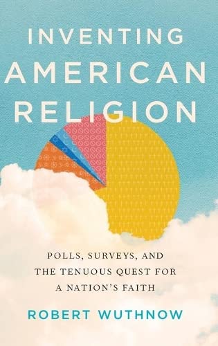 Inventing American Religion: Polls, Surveys, and the Tenuous Quest for a Nation' [Hardcover]