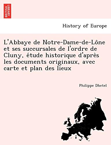 Abbaye de Notre-Dame-De-lo^Ne et Ses Succursales de l'Ordre de Cluny, e'Tude His [Paperback]