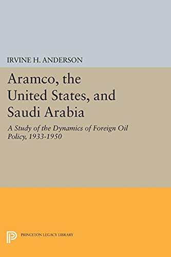 Aramco, the United States, and Saudi Arabia A Study of the Dynamics of Foreign  [Paperback]