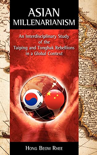 Asian Millenarianism An Interdisciplinary Study Of The Taiping And Tonghak Rebe [Hardcover]