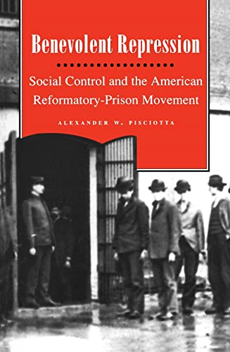 Benevolent Repression Social Control and the American Reformatory-Prison Moveme [Paperback]