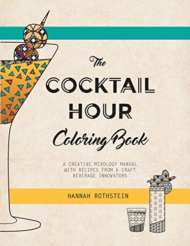 Cocktail Hour Coloring Book  A Creative Mixology Manual with Recipes from 6 Cra [Paperback]