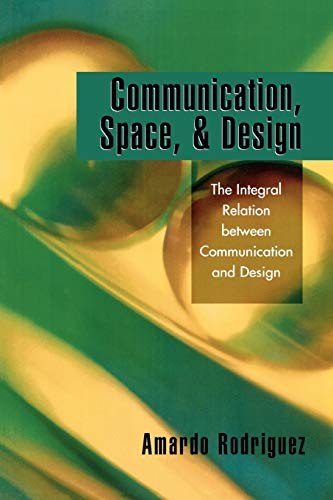 Communication, Space, and Design The Integral Relation between Communication an [Paperback]