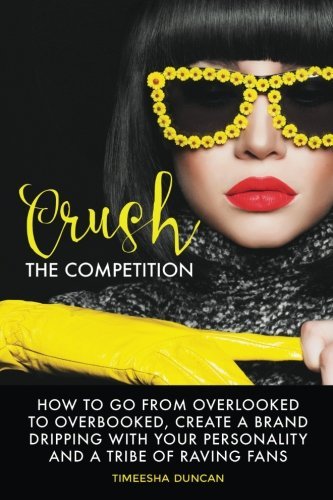 Crush The Competition How To Go From Overlooked To Overbooked, Stand Out And Cr [Paperback]