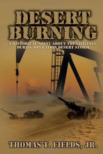 Desert Burning  A Historical Novel about the Civilians During Operation Desert  [Hardcover]
