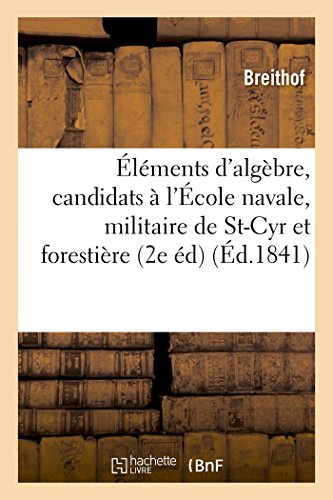 Elements D'Algebre  A l'Usage des Candidats a l'Ecole Navale, a l'Ecole Militai [Paperback]