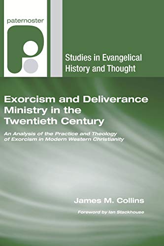 Exorcism And Deliverance Ministry In The Twentieth Century An Analysis Of The P [Paperback]