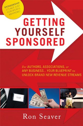 Getting Yourself Sponsored For Authors, Associations, or any Business... Your B [Paperback]