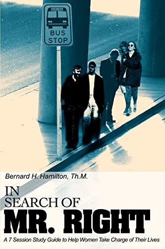 In Search of Mr. Right  A 7 Session Study Guide to Help Women Take Charge of Th [Paperback]