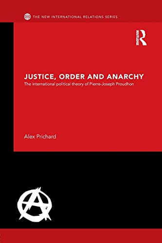Justice, Order and Anarchy The International Political Theory of Pierre-Joseph  [Paperback]