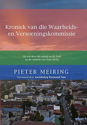 Kroniek Van De Waarheid En Versoeningskommissie Op Reis Deur Die Verlede En Die [Paperback]