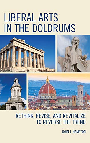 Liberal Arts in the Doldrums Rethink, Revise, and Revitalize to Reverse the Tre [Hardcover]