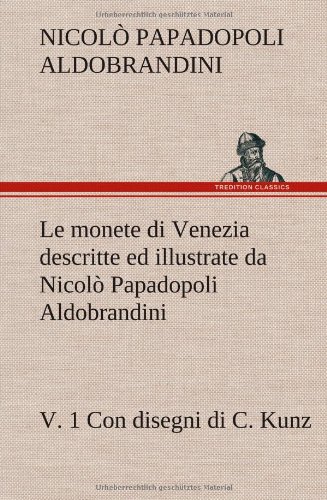 Monete Di Venezia Descritte Ed Illustrate Da Nicol Papadopoli Aldobrandini, V.  [Hardcover]