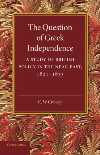 The Question of Greek Independence A Study of British Policy in the Near East 1 [Paperback]