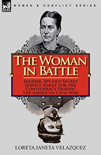 The Woman In Battle Soldier, Spy And Secret Service Agent For The Confederacy D [Paperback]