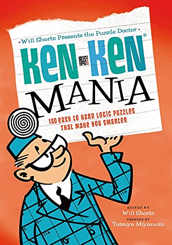 Will Shortz Presents the Puzzle Doctor KenKen Mania 150 Easy to Hard Logic Puz [Paperback]