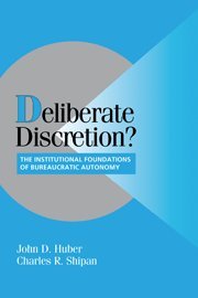 Deliberate Discretion The Institutional Foundations of Bureaucratic Autonomy [Hardcover]