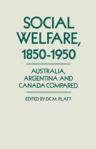 Social Welfare, 18501950 Australia, Argentina and Canada Compared [Paperback]
