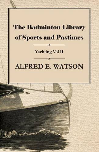 The Badminton Library Of Sports And Pastimes - Yachting Vol Ii [Paperback]
