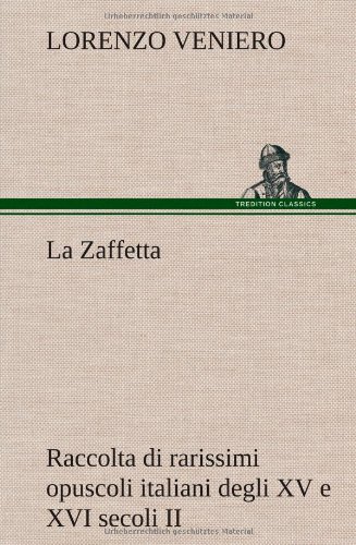 Zaffetta Raccolta Di Rarissimi Opuscoli Italiani Degli Xv e Xvi Secoli Ii [Hardcover]