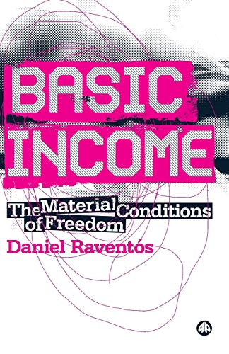 Basic Income The Material Conditions of Freedom [Paperback]