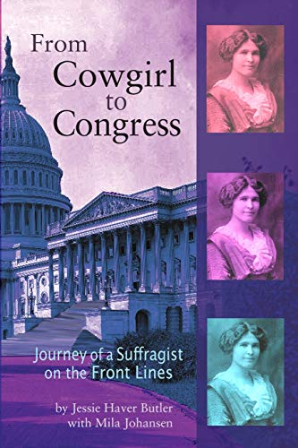 From Cowgirl to Congress  Journey of a Suffragist on the Front Lines [Paperback]