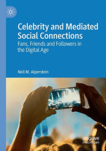 Celebrity and Mediated Social Connections Fans, Friends and Followers in the Di [Paperback]
