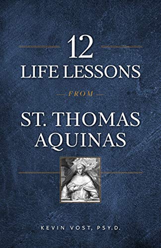 12 Life Lessons from St. Thomas Aquinas  Timeless Spiritual Wisdom for Our Turb [Paperback]