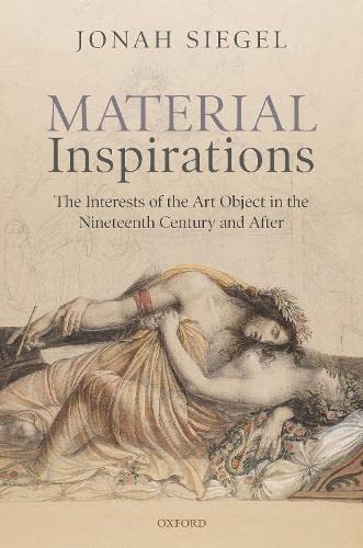 Material Inspirations The Interests of the Art Object in the Nineteenth Century [Hardcover]