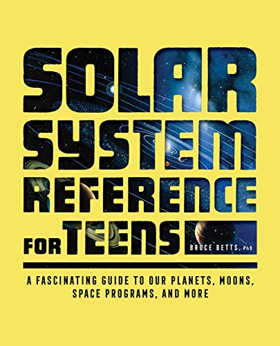Solar System Reference for Teens A Fascinating Guide to Our Planets, Moons, Spa [Paperback]