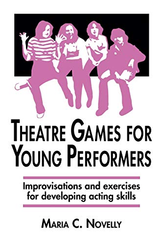 Theatre Games For Young Performers Improvisations And Exercises For Developing  [Paperback]