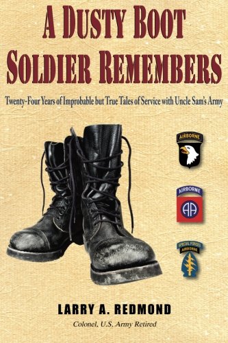 A Dusty Boot Soldier Remembers Twenty-Four Years Of Improbable But True Tales O [Paperback]