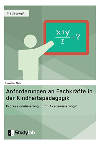 Anforderungen An Fachkrafte In Der Kindheitspadagogik. Professionalisierung Durc [Paperback]