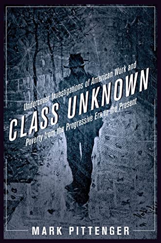 Class Unknown Undercover Investigations of American Work and Poverty from the P [Hardcover]