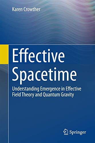 Effective Spacetime Understanding Emergence in Effective Field Theory and Quant [Hardcover]