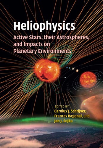 Heliophysics Active Stars, their Astrospheres, and Impacts on Planetary Environ [Paperback]